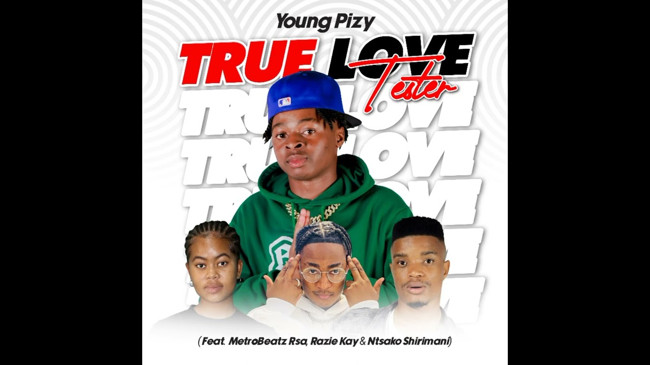 True Love Tester - Young Pizy (Feat. MetroBeatz RSA , Razie Kay & Ntsako Shirimani) | Xigaza| Tsonga