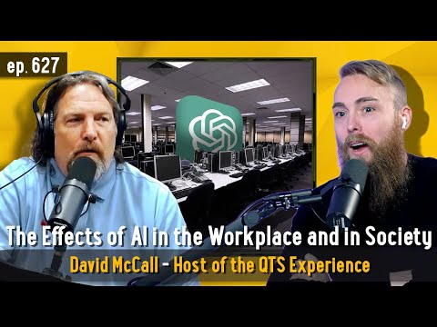 The Effects of AI in the Workplace and in Society with David McCall, Host of the QTS Experience