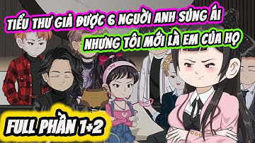 Full Version | Tiểu Thư Giả Được 6 Người Anh Sủng Ái | Thế Vietsub