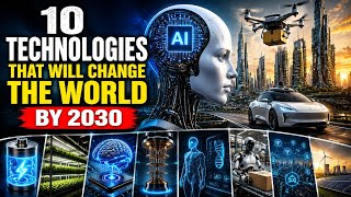 10 Future Technologies That Will Change the World by 2030