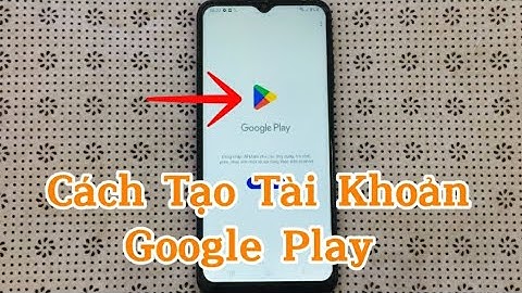 Cách tạo tài khoản Google Play , Cửa hàng CH Play mới nhất | How to create a Google Play account .