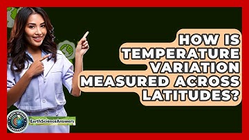 How Is Temperature Variation Measured Across Latitudes? - Earth Science Answers