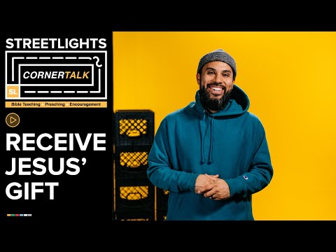 Receive Jesus' Gift // Corner Talk