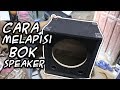 cara melapisi bok speaker dengan bahan karpet