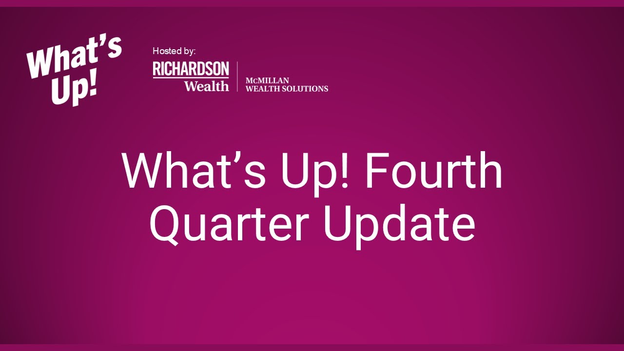 What's Up! Fourth Quarter Update