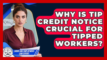 Why Is Tip Credit Notice Crucial For Tipped Workers? - Labor and Employment Law Expert