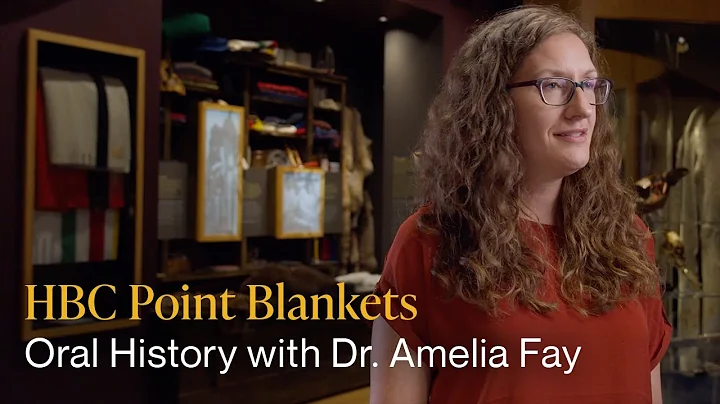 HBC Point Blankets - Oral History with Dr. Amelia Fay