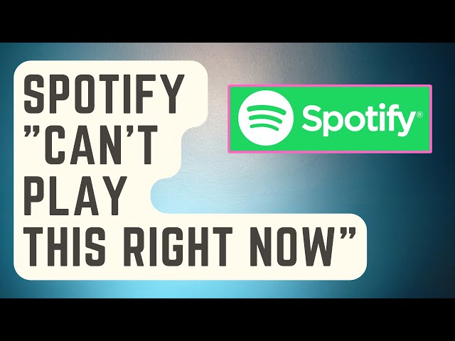 How To Fix Spotify Can't Play This Right Now Error [Proven Solutions] 