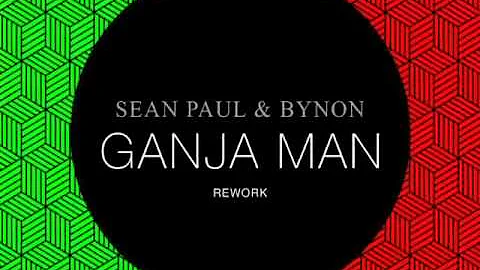 Sean Paul & Bynon - Ganja Man [REWORK] [2015]