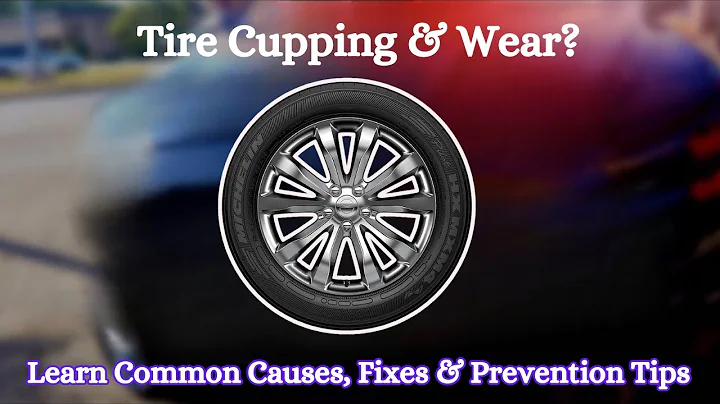 10 Common Causes Of Tire Cupping & Preventions