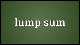 Lump sum Meaning