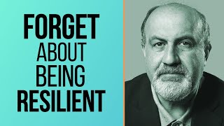 Nassim Taleb  DO NOT Try to be Resilient. Do this Instead