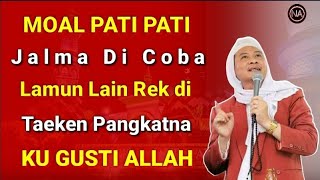 Loba Cobaan ti gusti ALLAH Ciri rek di taeken pangkat || Abuya uci turtusi