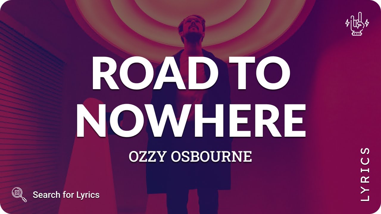 Ozzy Osbourne - Road to Nowhere (Lyrics for Desktop) Ozzy Osbourne - Road to Nowhere (Lyrics for Desktop)