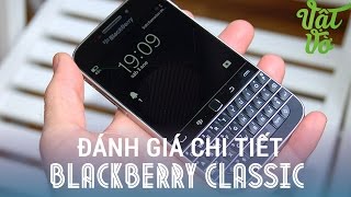 Vật Vờ - Đánh giá chi tiết BlackBerry Classic: chuyện cổ tích thời hiện đại