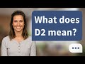 What does D2 mean? | D2 Explained