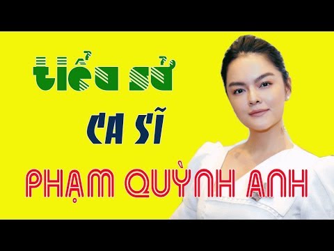 Tiểu Sử Phạm Quỳnh Anh - Tiểu sử ca sĩ PHẠM QUỲNH ANH - Cuộc đời và sự nghiệp Phạm Quỳnh Anh