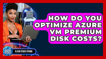 How Do You Optimize Azure VM Premium Disk Costs? - Cloud Stack Studio