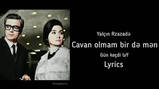 Yalçın Rzazadə - Cavan olmam bir də mən (Sənə kim baxdı yarım?) |  Sözləri (Lyrics) | b/f Gün Keçdi