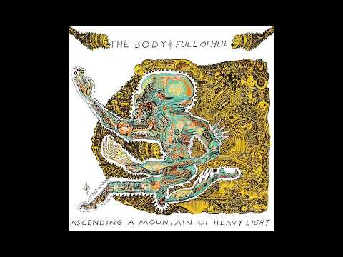 Body & Full Hell - Ascending a Mountain of Heavy Light [2017] - YouTube