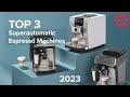 TOP 3 Superautomatic Espresso Machines of 2023