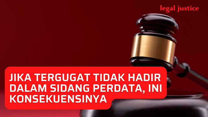 Jika Tergugat Tidak Hadir dalam Sidang Perdata, Ini Konsekuensinya