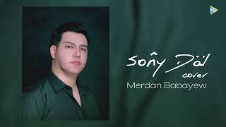 Merdan Babayew - Sony dal ( Firyuza R & Baýram M ) COVER