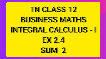TN CLASS 12 BUSINESS MATHS INTEGRAL CALCULUS - I EX 2.4 SUM 2