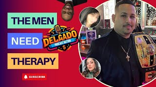 The Men Need Therapy | Delgado Podcast Nation