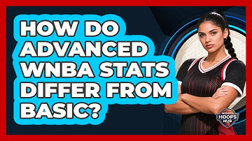 How Do Advanced WNBA Stats Differ From Basic?