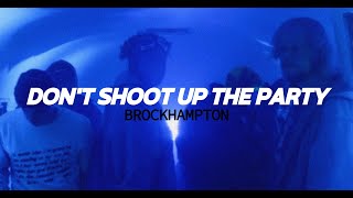 BROCKHAMPTON - DON’T SHOOT UP THE PARTY