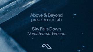 Above & Beyond pres. OceanLab - Sky Falls Down (Downtempo Version)