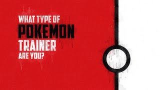 What Type Of Pokemon Trainer Are You?