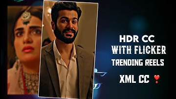 HDR CC WITH FLICKER TRENDING REELS LIKE XML CC ❣❣