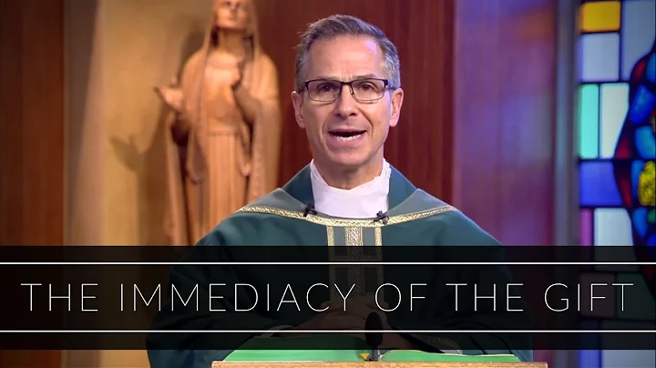 The Immediacy Of The Gift | Homily: Father Bryan P...