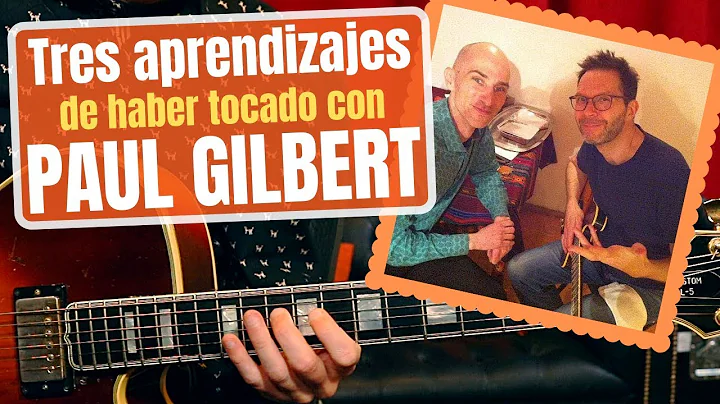 Tres APRENDIZAJES de haber tocado con PAUL GILBERT