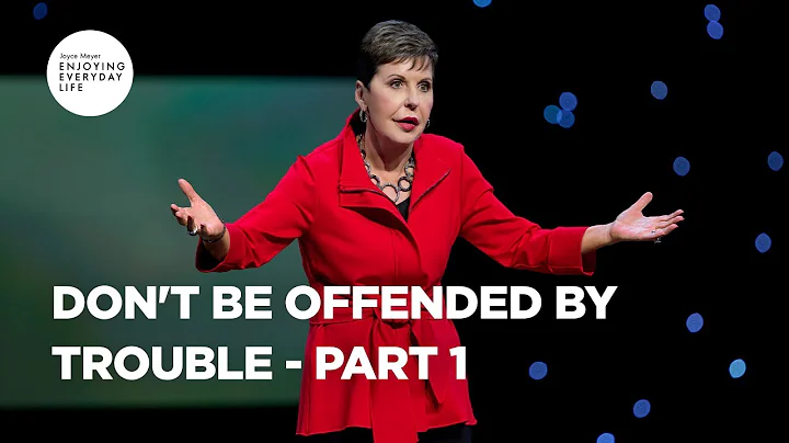 Don't Be Offended by Trouble-Part 1 | Joyce Meyer | Enjoying Everyday Life - DayDayNews