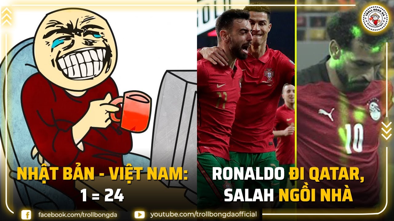 Bản tin Troll Bóng Đá 30/3: Nhật Bản vs Việt Nam – 1 = 24 | Ronaldo đi Qatar, Salah ngồi nhà