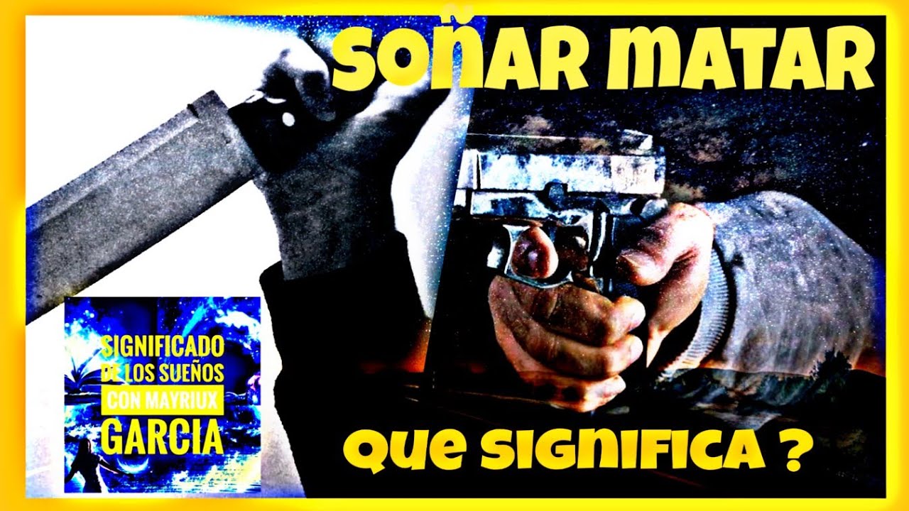 Soñar MATAR/ soñar que te MATAN que significa 😖 - YouTube