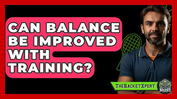 Can Balance Be Improved With Training? - The Racket Xpert