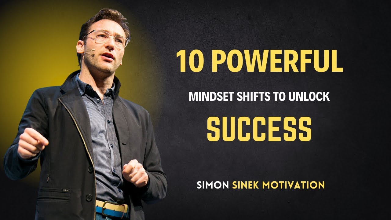 Unlock Success with These 10 Powerful Mindset Shifts | Simon Sinek