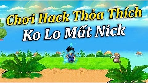 Ngọc Rồng Online - Cách Chơi Phiên Bản Hack Không Lo Mất Nick Là Có Thật