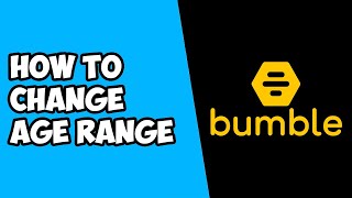 How To Change Age Range on Bumble