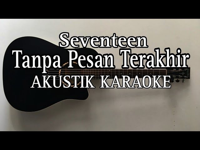 Seventeen - Tanpa Pesan Terakhir Akustik Karaoke class=