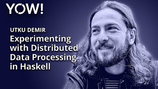 Experimenting with Distributed Data Processing in Haskell • Utku Demir • YOW! 2019