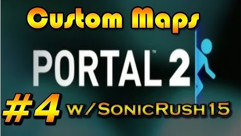 Portal 2: Custom Maps w/ SonicRush15 | Ep.4 | DESTROY THE HOUSE!