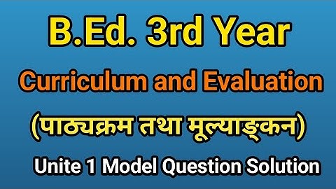 Curriculum and Evaluation | Unit -1 Concept of Curriculum | B. Ed. 3rd Year Lecture - 1