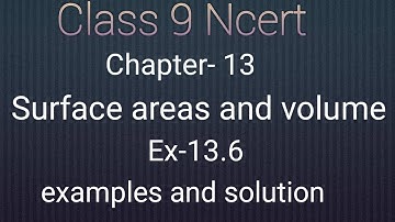 Ncert class 9 math chapter- 13 Surface areas and volume : Ex-13.6 examples and solution.