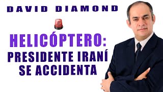 DAVID DIAMOND🚨URGENTE: EL PRESIDENTE IRANÍ Y SU CANCILLER SUFRIERON ACCIDENTE AÉREO 🚨 POSIBLE MUERTE