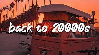 songs that bring you back to 2000s - 2000's music hits - Throwback Playlist